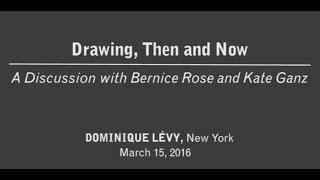 A Discussion on Drawings with Bernice Rose and Kate Ganz at Dominique Lévy Gallery, New York