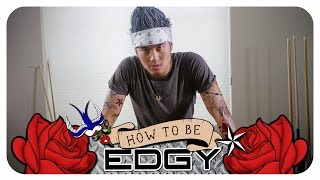 How To Be Edgy!