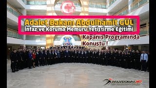 Adalet Bakanı Abdulhamit GÜL İnfaz ve Koruma Memuru Yetiştirme Eğitimi Kapanış Programında Konuştu