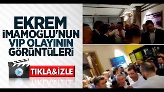 Ekrem İmamoğlu'nun VIP olayının görüntüleri