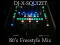 DJ-X-Squizit 80's Old School Freestyle Mix