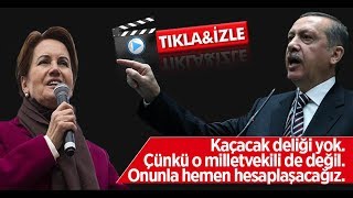 Erdoğan'dan Akşener'e: Kaçacak deliği yok, onun hesabı ağır olacak