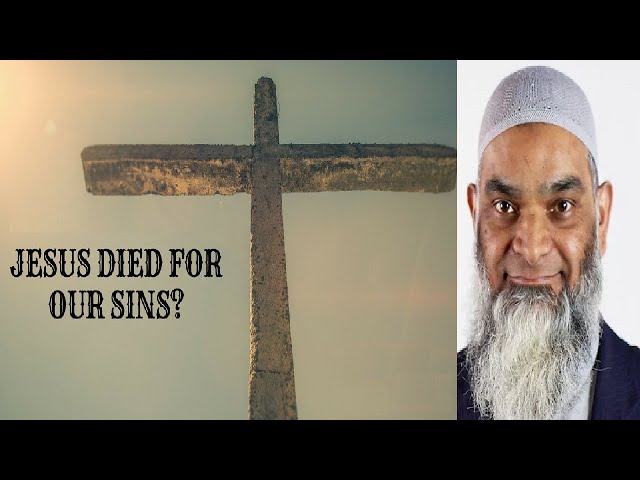 Did Jesus Die For The Sins Of Mankind? - Dr. Shabir Ally