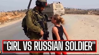GIRL CONFRONTS RUSSIAN SOLDIER
