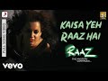 Kaisa Ye Raaz Hai - Raaz 2 | Emraan Hashmi | Kangana