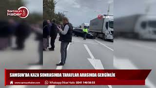 Samsun'da kaza sonrasında taraflar arasında gerginlik