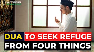Prophet Sought refuge from these 4 things