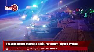 Samsun'da kazadan kaçan otomobil polislere çarptı: 1 polis şehit oldu, 1 polis yaralandı