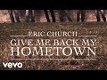 Eric Church - Give Me Back My Hometown Audio