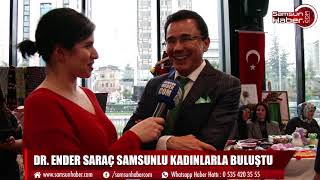 DR  ENDER SARAÇ SAMSUNLU KADINLARLA BULUŞTU