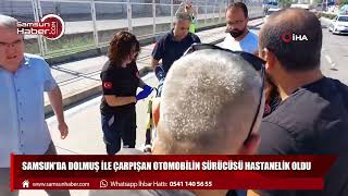 Samsun'da dolmuş ile çarpışan otomobilin sürücüsü hastanelik oldu