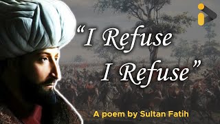 I REFUSE’ | Sultan Fatih Mehmet POEM
