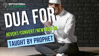 DUA FOR REVERT/CONVERT/NEW MUSLIM TAUGHT BY PROPHET MUHAMMAD (ﷺ