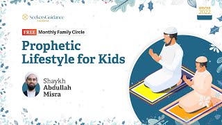 Prophetic Lifestyle for Kids - Shaykh Abdullah Misra