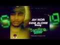Oozy - Ah Nor Dem Alone Samsung Galaxy Riddim Dancehall 2017