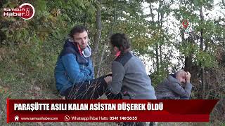 Paraşütte asılı kalan asistan düşerek öldü