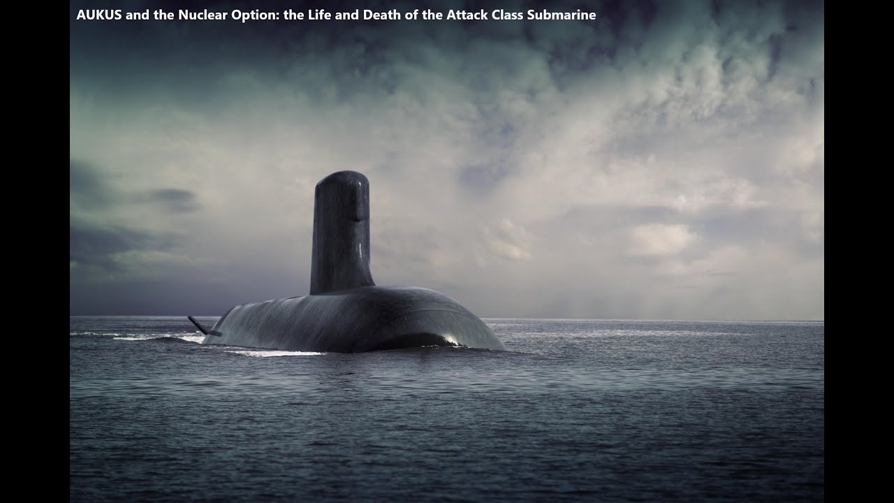 AUKUS and the Nuclear Option: the Life and Death of the Attack Class Submarine