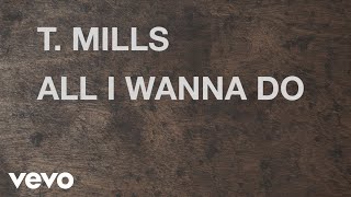 T. Mills - All I Wanna Do (Lyric Video)