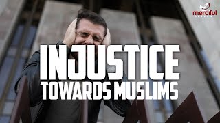 INJUSTICE TOWARDS MUSLIMS