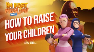 I'm Best Muslim - S3 - Ep 05 - How to Raise Your Child