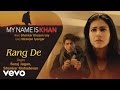 Rang De - Official Audio Song | My Name is Khan | Shankar Ehsaan Loy | Niranjan Iyengar
