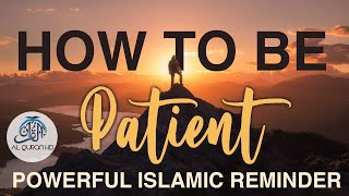 HOW TO BE PATIENT - Imam Sohaib Hussain - Islamic Reminder - (English