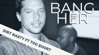 Dirt Nasty - Bang Her (feat. Too $hort) Dirt Nasty - Bang Her (feat. Too $hort)