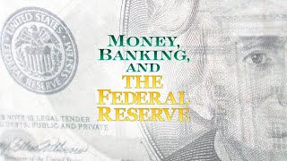 Money, Banking and the Federal Reserve