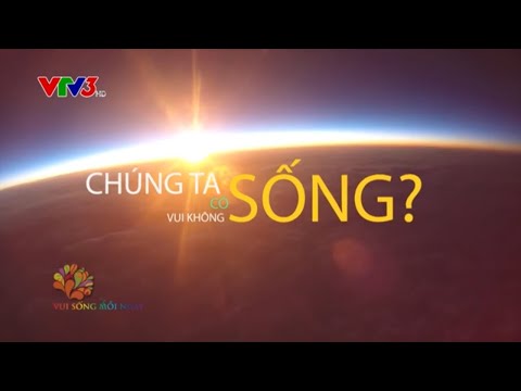 Chúng ta sống có vui không