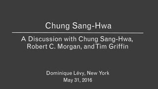 Chung Sang-Hwa Discussion with the artist, Robert C. Morgan, and Tim Griffin