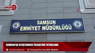 Samsun'da uyuşturucu ticaretine tutuklama