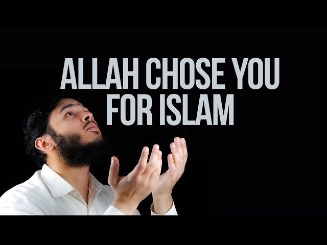 Allah Chose You For Islam - Nouman Ali Khan