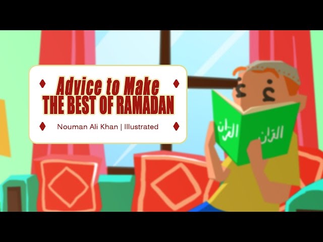 Advice to Make the Best of Ramadan. Nouman Ali Khan