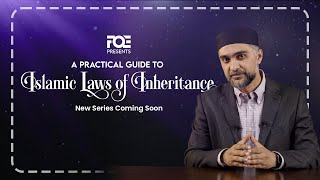 A Practical Guide to Islamic Laws of Inheritance | New Series Coming Soon