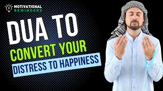 DUA TO TURN YOUR DISTRESS INTO HAPPINESS