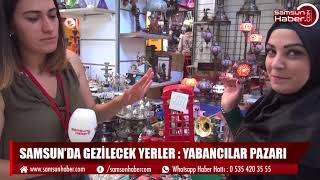 Samsun'da gezilecek yerler: Yabancılar Pazarı