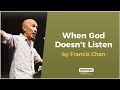 When God Doesn't Listen by Francis Chan