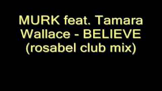 murk feat tamara wallace   believe (rosabel club mix)