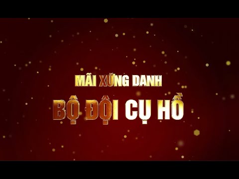 Mãi xứng danh Bộ đội Cụ Hồ