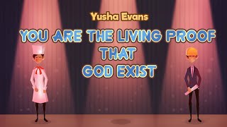 You are the Living Proof that God Exists
