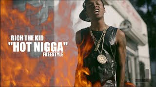 Rich The Kid - Hot Nigga Freestyle Rich The Kid - Hot Nigga Freestyle