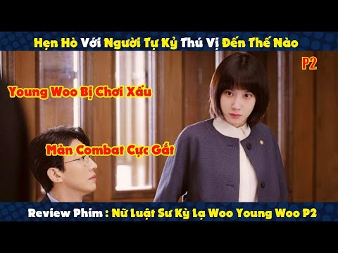 Review Phim : Young Woo Bị Chơi Xấu Và Màn Combat Cực Gắt | Nữ Luật Sư Kỳ Lạ Woo Young Woo P2