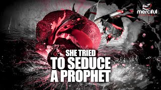 WHEN A WOMAN TRIED TO SEDUCE A PROPHET OF ALLAH