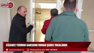 Samsun'da eğlence yerinde garsonu vuran şahıs yakalandı