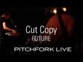 Cut Copy - Future - Pitchfork Live