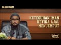 Kajian Islam : Keteguhan Iman Ketika Ajal Menjemput - Ustadz Abdullah Taslim, MA.