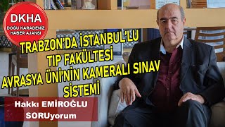 Trabzona İstanbullu Tıp Fakültesi-Avrasya Üni'nin Kamera Sınav Sistemi-Hakkı EMİROĞLU ile SORUyorum!