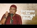 Kajian Umum: Darimana Kau Mengambil Ilmu Agama - Ustadz Abdullah Taslim, M.A.