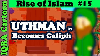 Uthman (r) Becomes Caliph: Rise of Islam Ep 15 | Islamic History | IQRA Cartoon