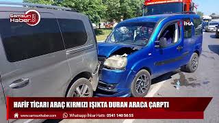 Hafif ticari araç kırmızı ışıkta duran araca çarptı